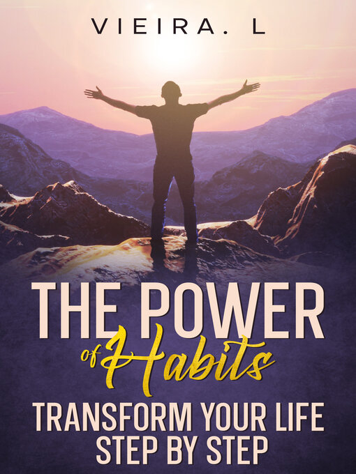 Title details for Power of Habit Transform Your Life Step by Step by Vieira. L - Available